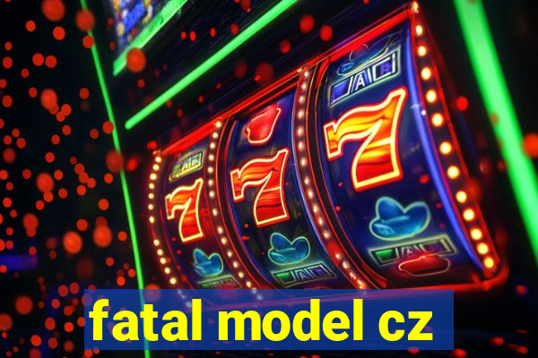 fatal model cz